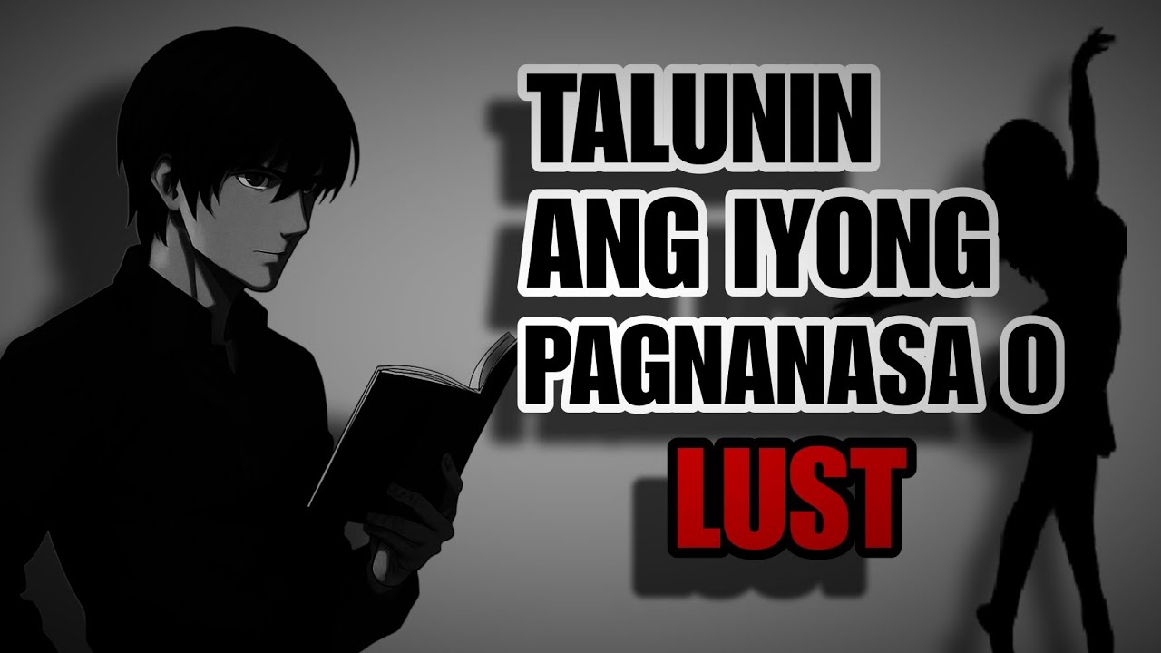 Ang Pagnanasa, Libog o Lust ang Sisira sa’yo.