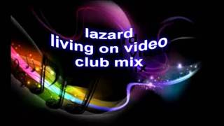 lazard living on video HQ sounds club mix