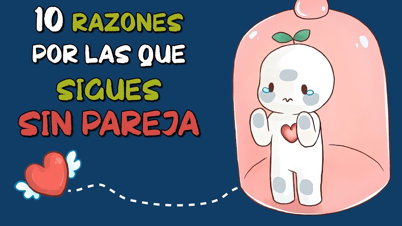 RAZONES por las que sigues SIN PAREJA