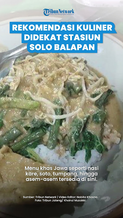 5 Rekomendasi Kuliner Enak Dekat Stasiun Solo Balapan: Ada yang 'Legend' dan Bisa Diakses Jalan Kaki