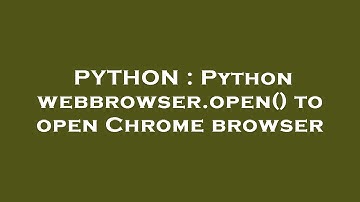 PYTHON : Python webbrowser.open() to open Chrome browser