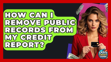 How Can I Remove Public Records From My Credit Report? - Crazy About Credit Cards