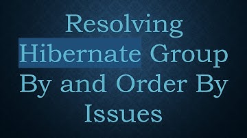 Resolving Hibernate Group By and Order By Issues