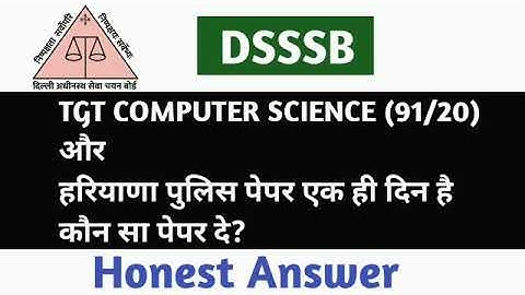 DSSSB TGT COMPUTER SCIENCE (91/20) VS HARYANA POLICE EXAM