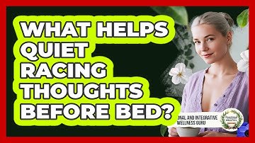 What Helps Quiet Racing Thoughts Before Bed? - Functional and Integrative Wellness Guru