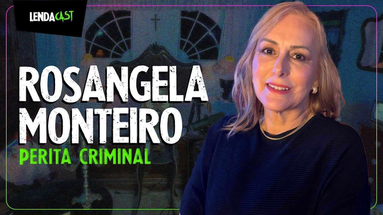 A perita do CASO NARDONI que solucionou mais de 20 mil CRIMES: Rosangela Monteiro | LendaCast #146