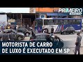 Motorista em carro de luxo é executado em São Paulo | Primeiro Impacto (22/10/20)