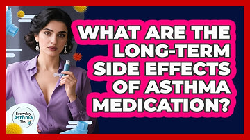 What Are The Long-term Side Effects Of Asthma Medication? - Everyday Asthma Tips