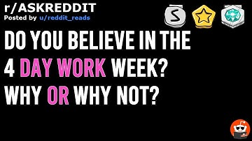 askreddit: Do you believe in the 4 day work week? Why or why not?