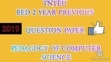 TNTEU BED 2 YEAR PREVIOUS QUESTION PAPER PEDAGOGY OF COMPUTER SCIENCE 2019
