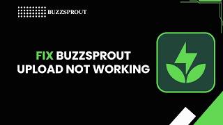 HOW TO FIX BUZZSPROUT UPLOAD NOT WORKING