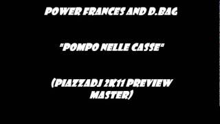 Power frances and D.Bag-Pompo Nelle Casse rmx (PiazzaDj 2k11 preview  master)