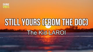 The Kid LAROI - Still Yours (From The Doc) (lyrics) |  When I last saw you at the house on the hill