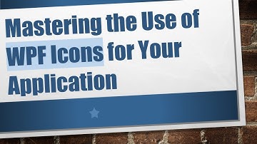 Mastering the Use of WPF Icons for Your Application