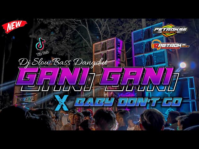 DJ GANI GANI X BABY DONT GO TERBARU VIRAL TIKTOK By PETROK 96 class=