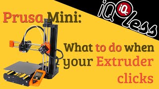 Prusa Mini: What to do when your extruder clicks