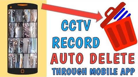 CCTV RECORD AUTO DELETE THROUGH MOBILE APP