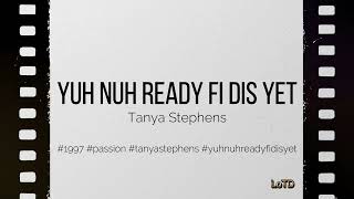 Tanya Stephens - Yuh Nuh Ready Fi Dis Yet (lyrics)