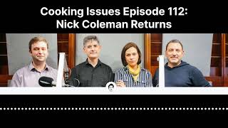 Cooking Issues Episode 122 | Nick Coleman Returns