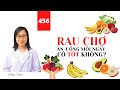 #456. Mua RAU CHỢ về ăn uống mỗi ngày có TỐT không?