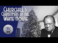 Winston Churchill&#39;s Christmas at the White House