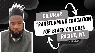 Transforming Education For Black Children with Dr. Umar