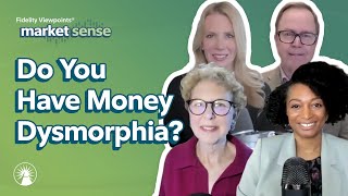 Do You Have Money Dysmorphia?  4/16/24 | Market Sense | Fidelity Investments