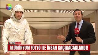 Alüminyum folyo ile insan kaçıracaklardı!