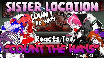Sister Location Reacts To “COUNT THE WAYS” | FNaF | Gacha