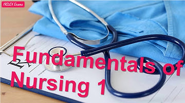 Fundamentals of Nursing 1 | Nursing Exam (55)