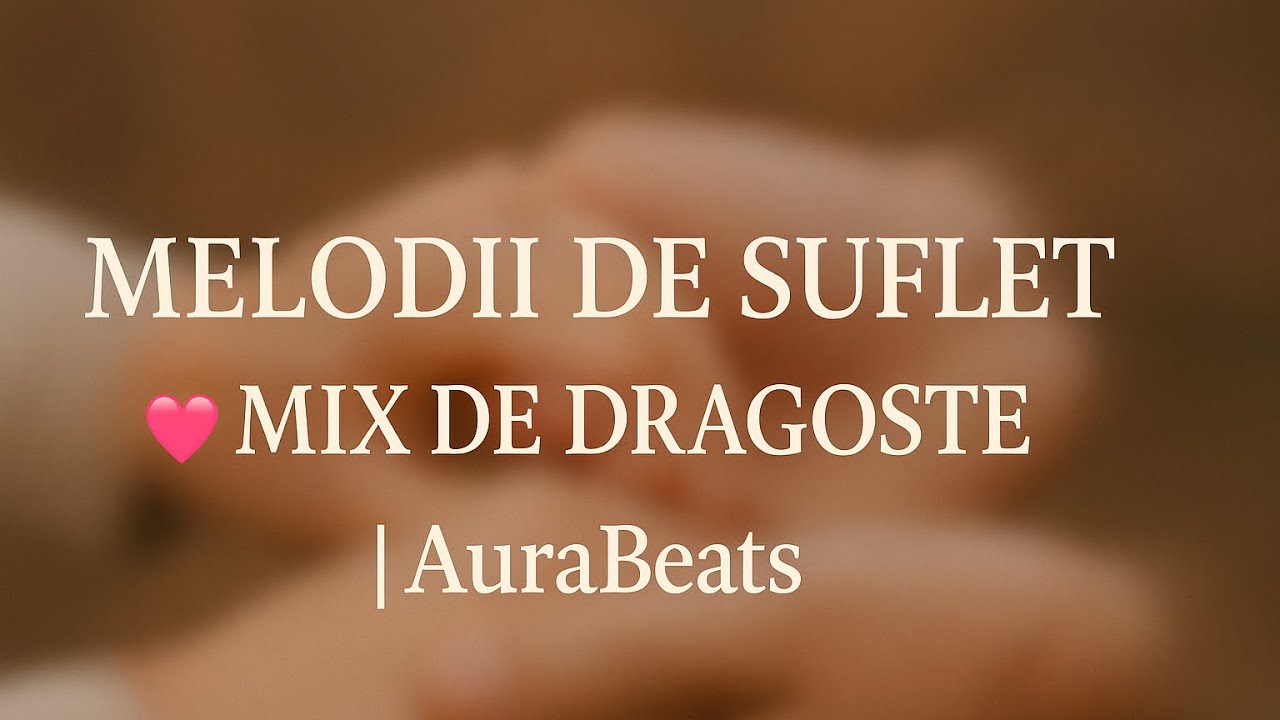 Melodii de Suflet 💞 Mix de Dragoste | AuraBeats