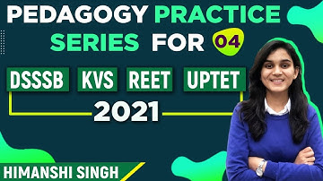 Pedagogy Practice Series for DSSSB, REET, UPTET & KVS By Himanshi Singh | Class-04