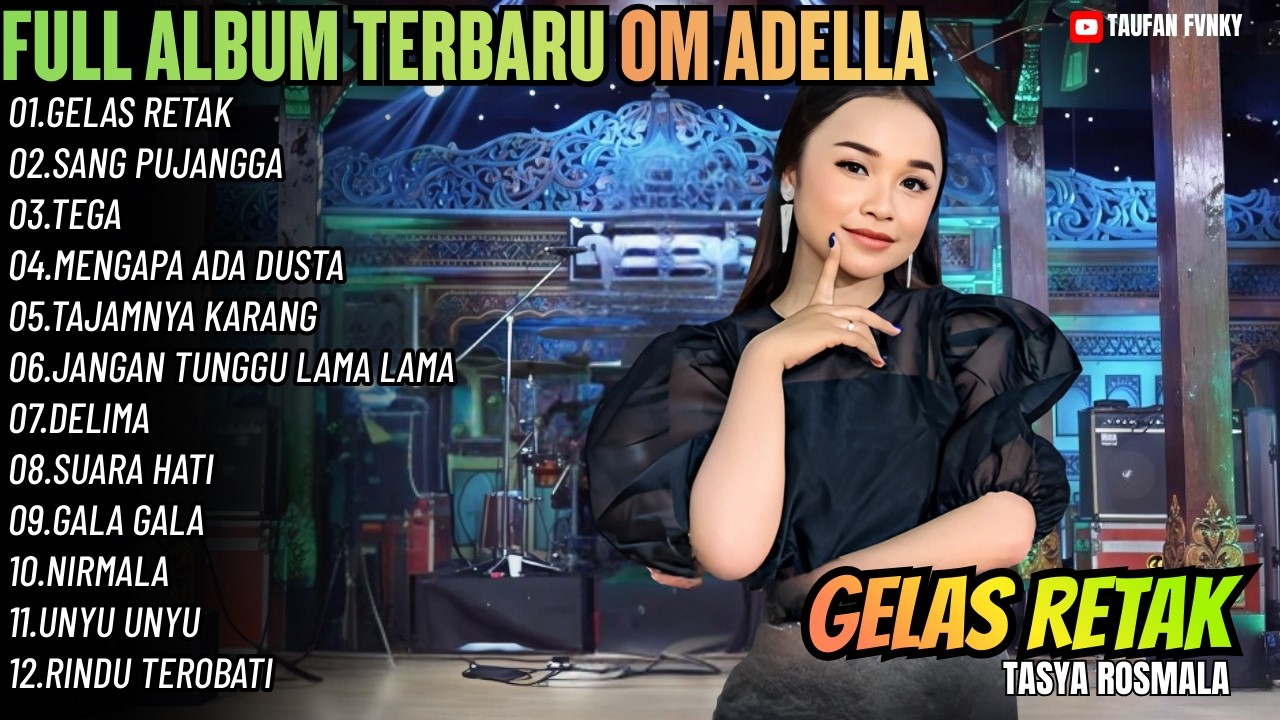 GELAS RETAK - SANG PUJANGGA - TEGA ( SEMAKIN MENYALA) || FULL ALBUM OM ADELLA TASYA ROSMALA TERBARU