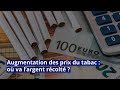 Augmentation des prix du tabac  o va largent rcolt 