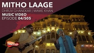 Video thumbnail of "Mitho Laage- Full Music Video ft. Dhruv Ghanekar & Mame Khan"