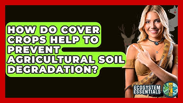 How Do Cover Crops Help To Prevent Agricultural Soil Degradation? - Ecosystem Essentials