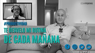 Te desvelo mi rutina de cada mañana | Productividad | César Piqueras