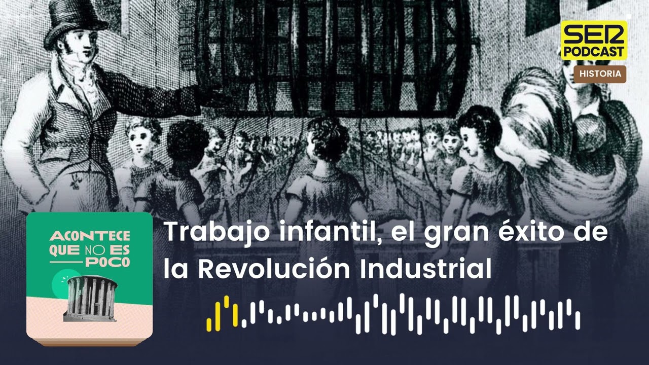 Acontece que no es poco | Trabajo infantil, el gran éxito de la Revolución Industrial