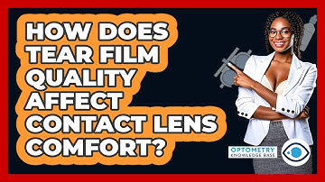 How Does Tear Film Quality Affect Contact Lens Comfort? - Optometry Knowledge Base
