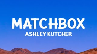 @AshleyKutcher - Matchbox (Lyrics)