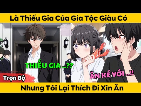 Trọn Bộ | Là Thiếu Gia Của Gia Tộc Giàu Có – Nhưng Tôi Lại Thích Đi Ăn Xin 2023 mới nhất Trọn Bộ | Là Thiếu Gia Của Gia Tộc Giàu Có – Nhưng Tôi Lại Thích Đi Ăn Xin 2023 mới nhất