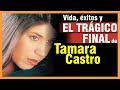 TRAGEDIA DE FAMOSOS - Tamara Castro, su vida, éxitos y triste final.