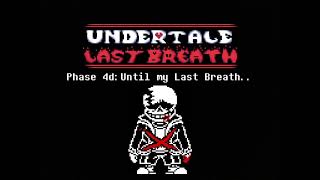 Undertale Last Breath UST - Phase 4+: Until my Last Breath..