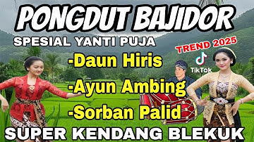 PONGDUT BAJIDOR ~ DAUN HIRIS SPESIAL YANTI PUJA || TREND 2025 || SUPER KENDANG BLEKUK