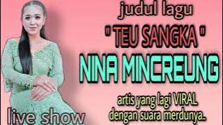 live show || TEU SANGKA (abiel jatnika) - NINA MINCREUNG || ARTIS YANG LAGI VIRAL DENGAN SUARA MERDU