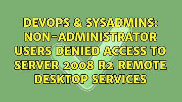 DevOps & SysAdmins: Non-administrator users denied access to Server 2008 R2 Remote Desktop Services