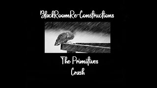 Crash (BlackRoomRe-Construction) - The Primitives