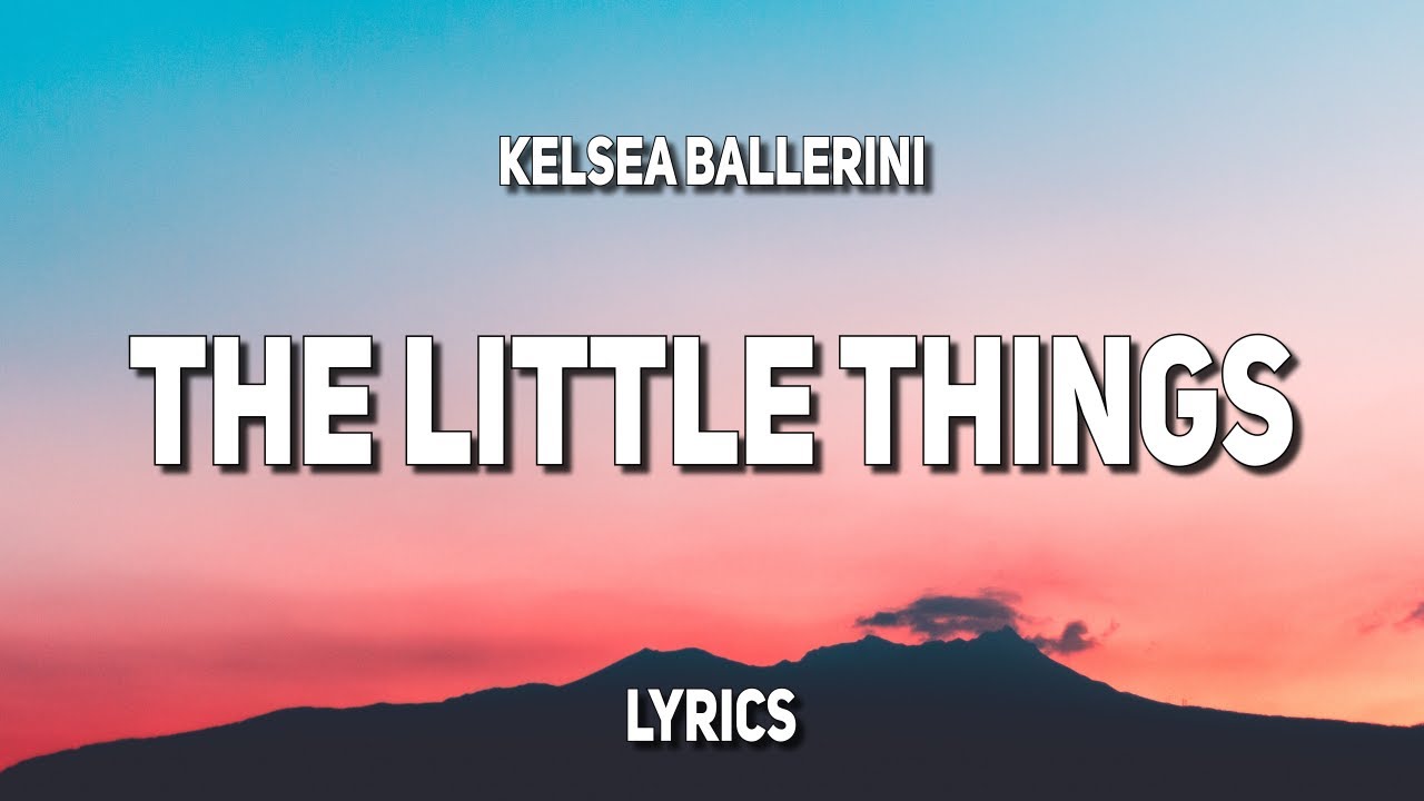 Kelsea Ballerini - THE LITTLE THINGS (Lyrics) - YouTube