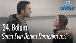 Senin evin benim demedim mi? - Sen Anlat Karadeniz 34.  Resimi