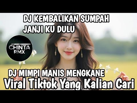 DJ KEMBALIKAN SUMPAH JANJI KU DULU 🎵 DJ MIMPI MANIS MENGKANE🎵 DJ VIRAL TIKTOK TERBARU 2025